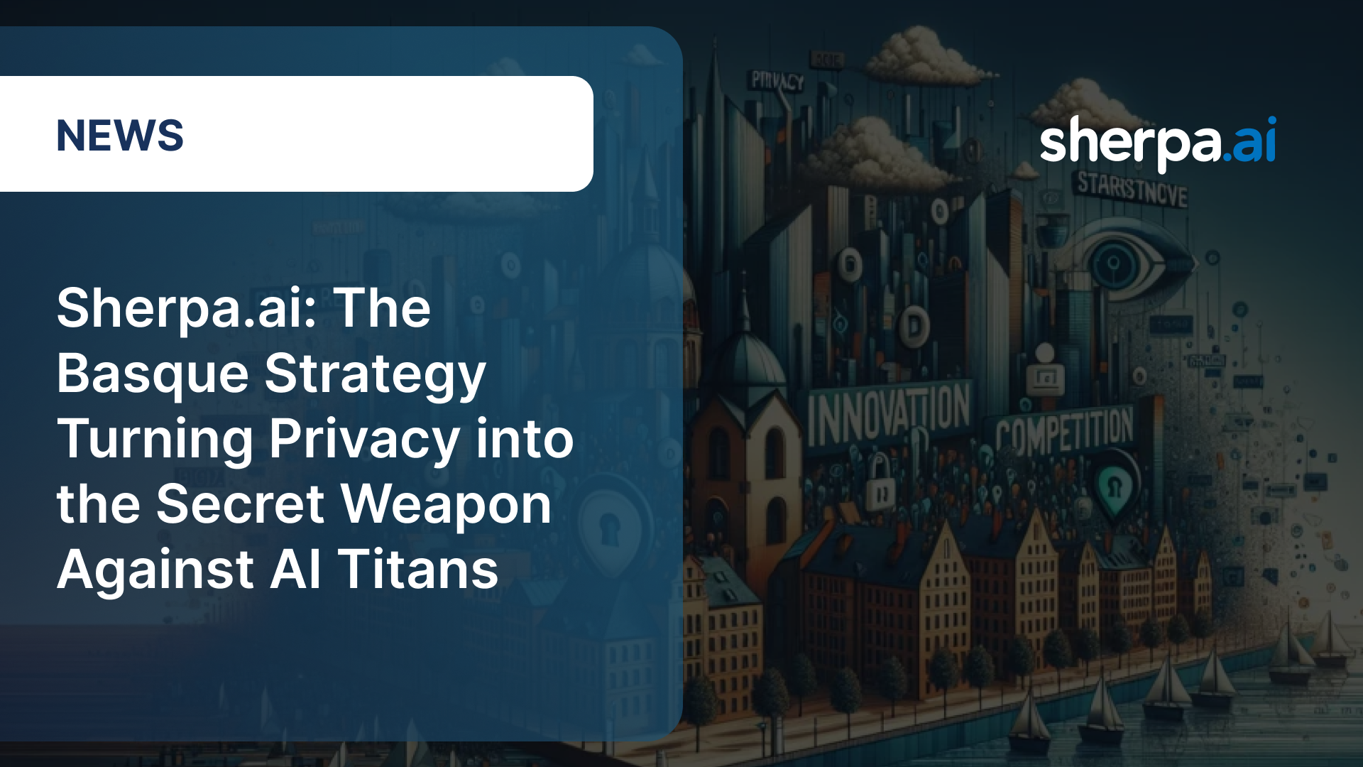 Sherpa.ai: The Basque Strategy Turning Privacy into the Secret Weapon Against AI Titans